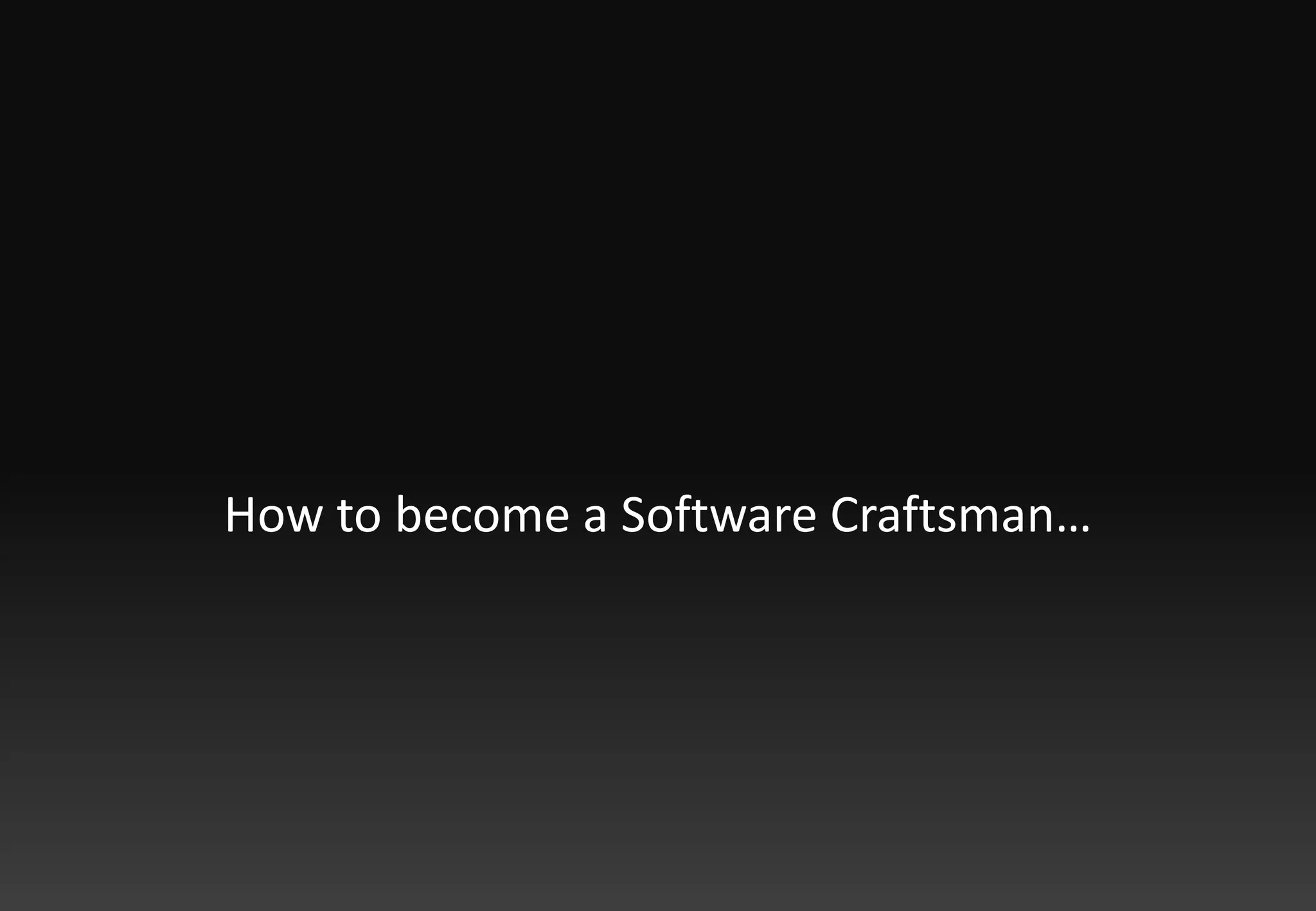 How to become a Software Craftsman…