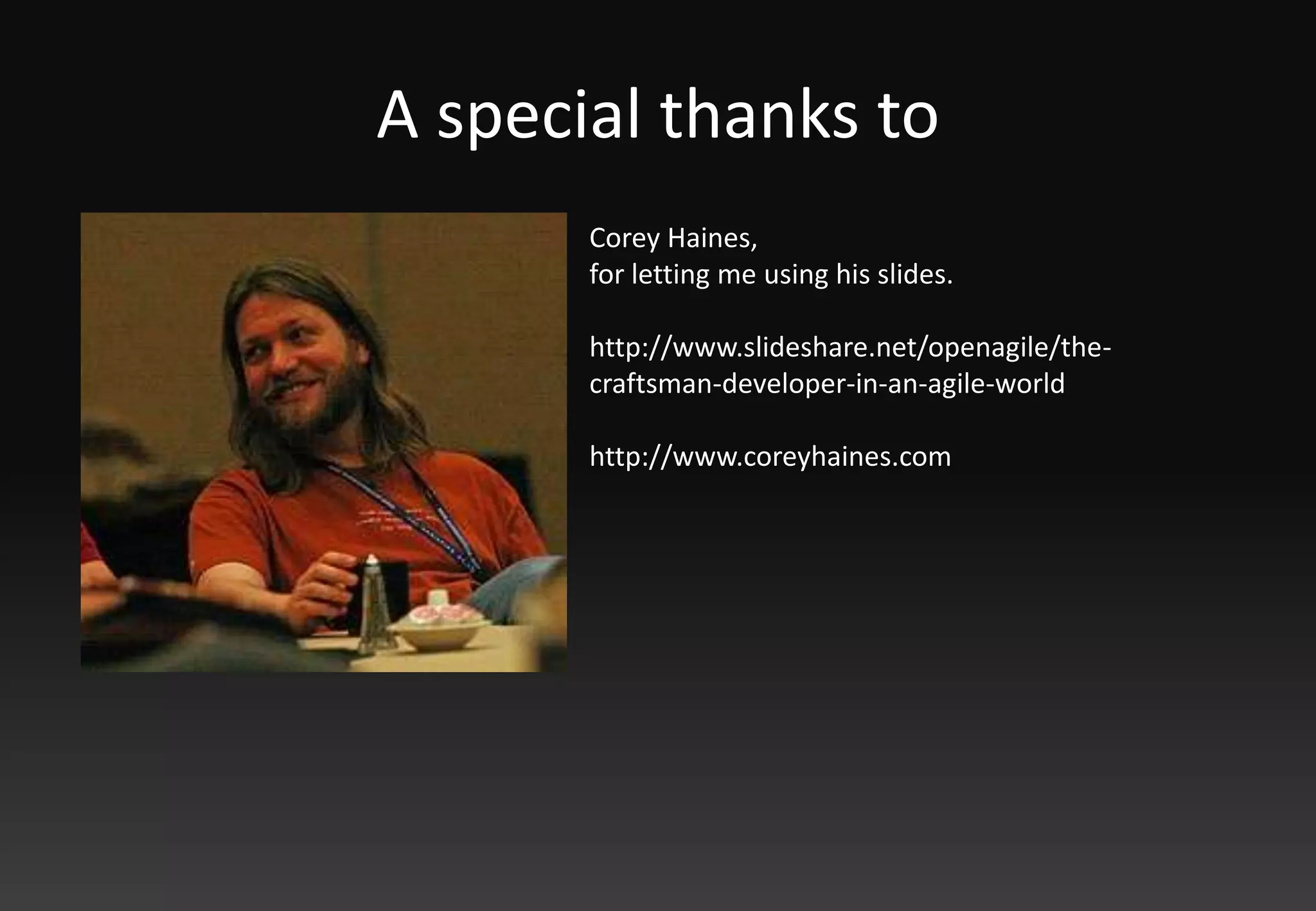 A special thanks toCorey Haines, for letting me using his slides.http://www.slideshare.net/openagile/the-craftsman-developer-in-an-agile-worldhttp://www.coreyhaines.com 