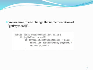 We are now free to change the implementation of
'getPayment()'.
90
 
