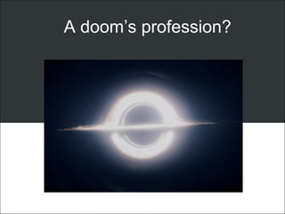 A doom’s profession?
 