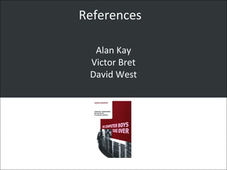 References
Alan Kay
Victor Bret
David West
 