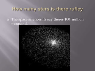    The space sciences its say theres 100 million
    thousand.
 