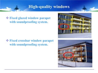 High-quality windows

 Fixed glazed window parapet
  with soundproofing system.




 Fixed crossbar window parapet
  with soundproofing system.
 