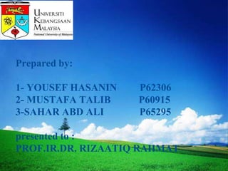 LOGO




 Prepared by:

 1- YOUSEF HASANIN   P62306
 2- MUSTAFA TALIB    P60915
 3-SAHAR ABD ALI     P65295

 presented to :
 PROF.IR.DR. RIZAATIQ RAHMAT
 