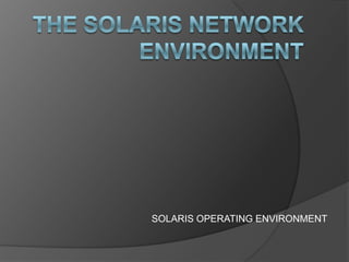 SOLARIS OPERATING ENVIRONMENT
 