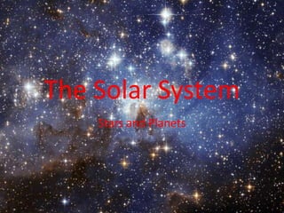 The Solar System
    Stars and Planets
 