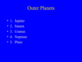 Outer Planets 1.  Jupiter 2.  Saturn 3.  Uranus 4.  Neptune 5.  Pluto 
