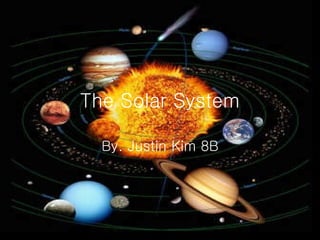 The Solar System By. Justin Kim 8B 