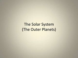 The Solar System
(The Outer Planets)

 