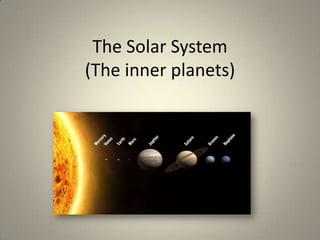 The Solar System
(The inner planets)

 