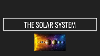 THE SOLAR SYSTEM
 