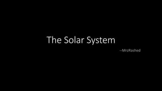 The Solar System
--MrzRashed
 