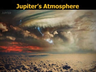 Jupiter’s Atmosphere
 