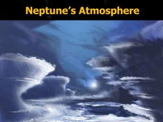 Neptune’s Atmosphere
 