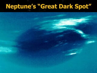 Neptune’s “Great Dark Spot”
 