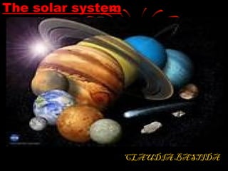 The solar system

CLAUDIA BASTIDA

 