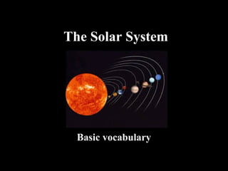 The Solar System
Basic vocabulary
 