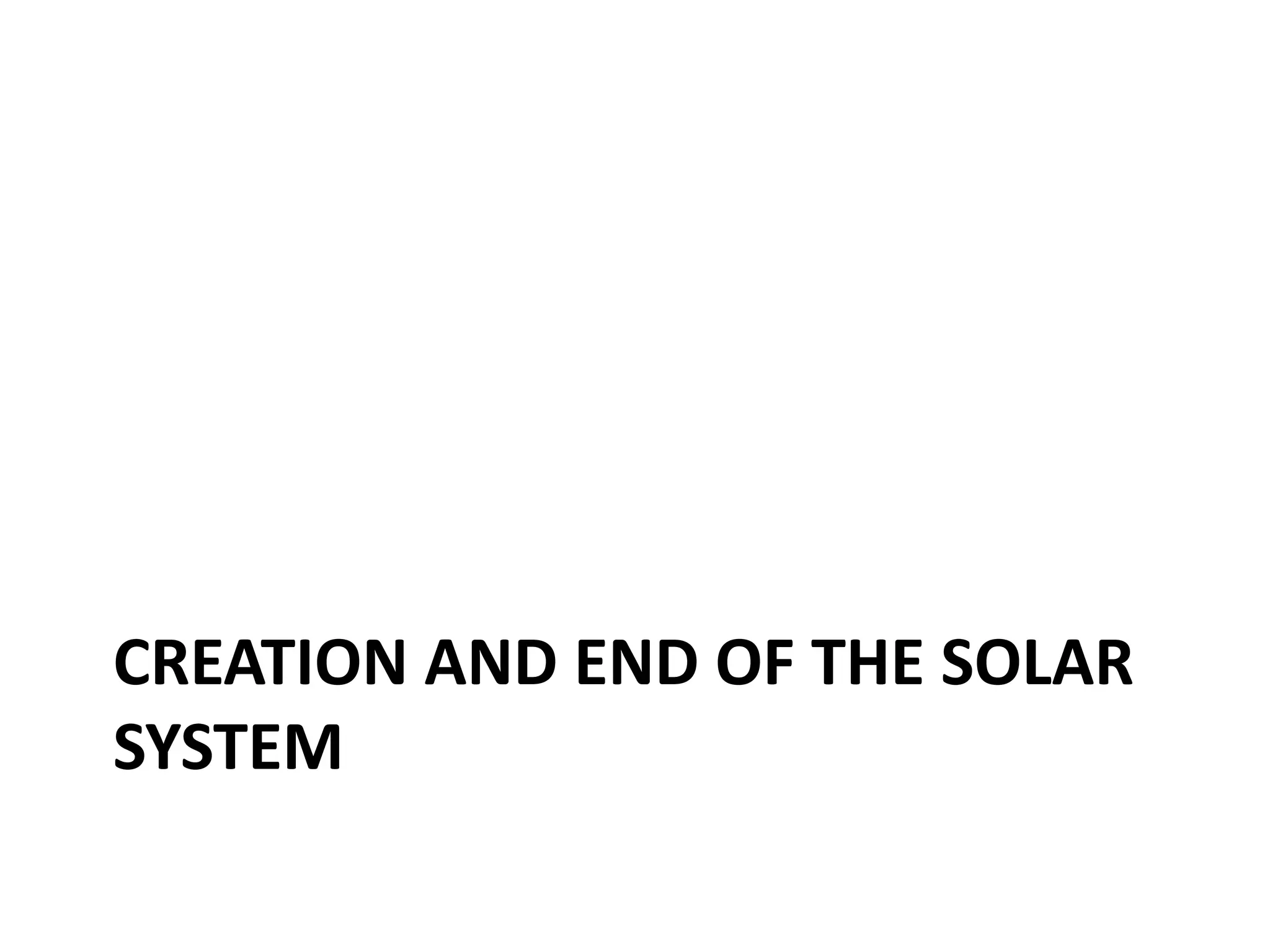 Creation and end of the solar system