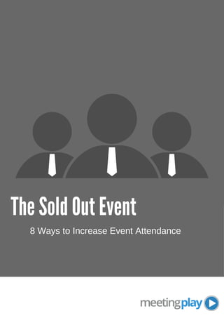 The Sold Out Event
8 Ways to Increase Event Attendance
 