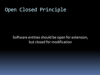 Open Closed PrincipleSoftware entities should be open for extension, but closed for modification