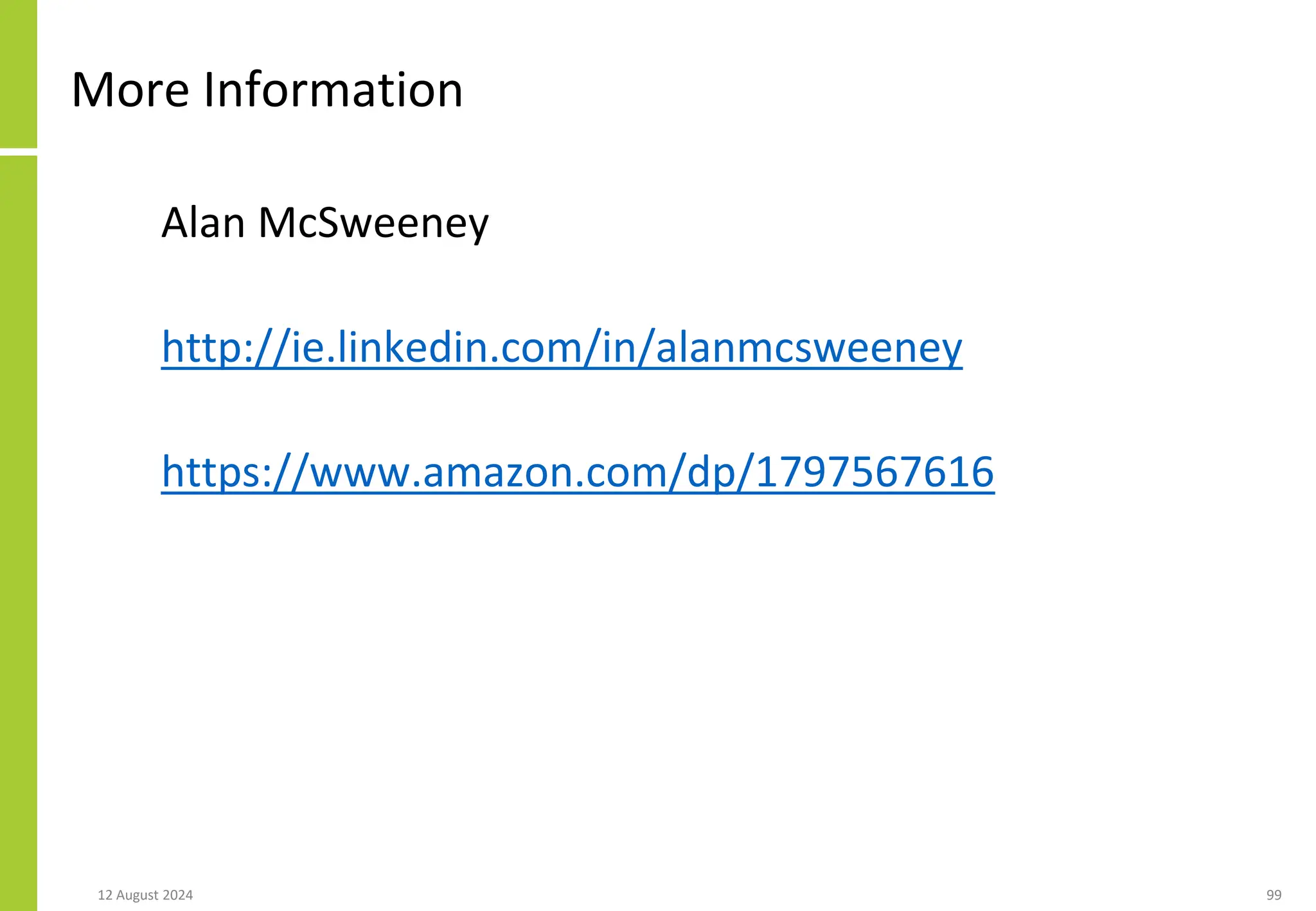 More Information
Alan McSweeney
http://ie.linkedin.com/in/alanmcsweeney
https://www.amazon.com/dp/1797567616
12 August 2024 99
 