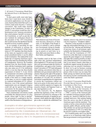 2. All Article V Conventions Would Have
the Inherent Power to Be Runaway Con-
ventions.
To their great credit, most state legis-
lators have voted down most Article V
convention applications over the past 30
years, based on their belief that such a con-
vention could easily become a “runaway
convention” that could make harmful
changes to the Constitution. In truth, all
Article V conventions would have the in-
herent power to be “runaway conventions”
that could propose harmful revisions to
the Constitution, as well as provide for
new methods for ratification (based on
the precedent of the 1787 Convention)
that would increase the likelihood that the
harmful revisions would be adopted.
As an example of providing for new
methods of ratification to increase the
chances of success,Article V of the Consti-
tution of 1787 stipulates that three-fourths
of the states are required to ratify a pro-
posed amendment before it can be added
to the Constitution. This replaced the much
higher bar of requiring unanimous agree-
ment of the states for amending theArticles
of Confederation. However, the Founders
departed from the three-fourths require-
ment with the Constitution itself, requiring
only nine states out of 13 for ratification,
which is even less than the three-fourths
requirement of Article V. A new Article
V constitutional convention could change
the ratification requirement from three-
fourths of the states to a simple majority
of the states, or even to a simple majority
in a national referendum of U.S. citizens.
Moreover, even if the current ratification
requirements were not changed, Congress
could still opt for special state ratifying
conventions for the purpose of doing an
end-run around the state legislatures.
Such constitutional conventions would
consolidate the inherent powers of a free
people, whose right “to alter or abolish”
our government is enshrined in the Pre-
amble of the Declaration of Independence:
That whenever any Form of Govern-
ment becomes destructive of these
ends, it is the Right of the People to
alter or to abolish it, and to institute
new Government, laying its founda-
tion on such principles and organiz-
ing its powers in such form, as to
them shall seem most likely to effect
their Safety and Happiness.
The Founders acted on the basis of this
right when they declared independence
from England in 1776 and went on to estab-
lish a new government under theArticles of
Confederation, and again at the Constitu-
tional Convention of 1787 (and subsequent
state ratifying conventions) when they es-
tablished a new government under the Con-
stitution. Based on the right of the people to
“alter or abolish” our government and the
precedents of 1776 and 1787, an Article V
convention would therefore be empowered
to rewrite the Constitution without any
limit on its action. In this sense such a con-
vention would be superior to Congress, the
executive branch, and Supreme Court, or
any state legislature as well.
In The Federalist, No. 78, Madison
justified the legitimacy of the 1787 Con-
stitutional Convention by referring to the
“fundamental principle of republican gov-
ernment, which admits the right of the peo-
ple to alter or abolish the established Con-
stitution, whenever they find it inconsistent
with their happiness.” (Emphasis added.)
Therefore, on the one hand, we acknowl-
edge the transcendent blessings we’ve re-
ceived from the “altering and abolishing”
of previous forms of government repre-
sented by the Declaration of Independence
of 1776 and the Constitution of 1787.
However, on the other hand, we must warn
against the great dangers to our freedoms
and rights that would be posed by an inher-
ently unlimitedArticle V convention at this
time in our nation’s history when there is
insufficient support among the people for
enforcing even our present Constitution.
In short, we’ve got no business creating
an open-ended constitutional convention
process when we have way too many Pete
Starks among our federal and state legisla-
tors and way too few constitutionally astute
voters like Stark’s questioner!
3. An Article V Convention Would Enable
Powerful Special Interests to Revise the
Constitution in Their Favor.
In 1996, the Institute for Advanced
Studies in Culture at the University of
Virginia published “The State of Disunion
— 1996,” a survey of the American pub-
lic’s attitudes toward government, politics,
morality, etc., based on 2,000 face-to-face,
in-depth interviews. One striking finding
from this survey was that 81 percent of
Americans agree with the statement: “Our
country is run by a close network of special
interests, public officials, and the media.”
This attitude was up from just 60 percent
of the population in 1976. It is likely that
the percent would be even higher today.
So it would be pretty safe to say that 80
percent or so of Americans today believe
that our government is run by powerful spe-
4 THE NEW AMERICAN
Examples of other government agencies and
programs created by Congress without being
authorized by the Constitution are ObamaCare, the
U.S. Department of Education, the U.S. Environmental
Protection Agency, the U.S. Department of Energy, etc.
Constitution
 