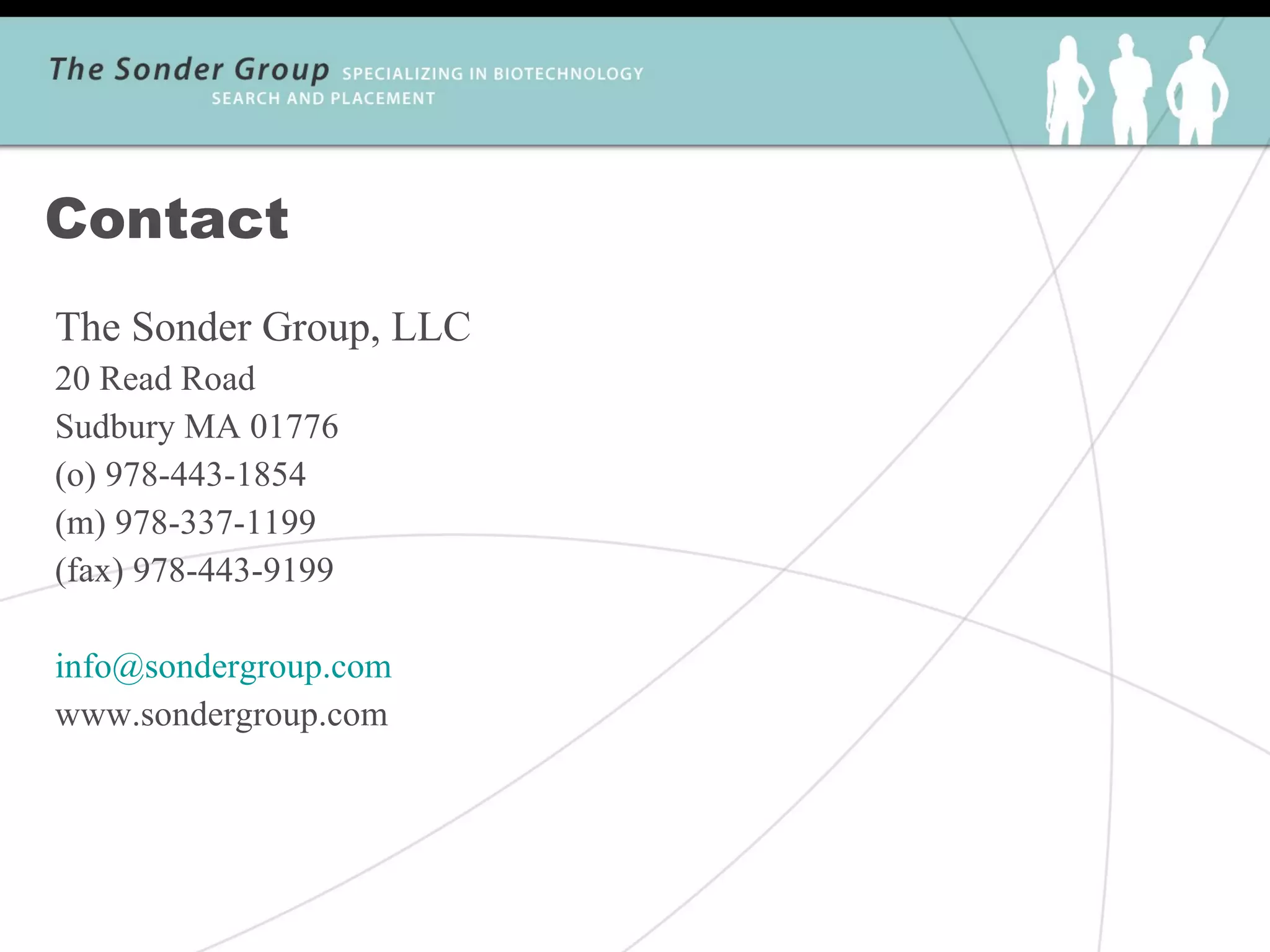 Contact
The Sonder Group, LLC
20 Read Road
Sudbury MA 01776
(o) 978-443-1854
(m) 978-337-1199
(fax) 978-443-9199

info@sondergroup.com
www.sondergroup.com
 