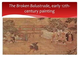 The Broken Balustrade, early 12th-
century painting
 