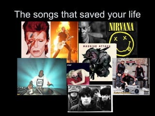 The songs that saved your life 