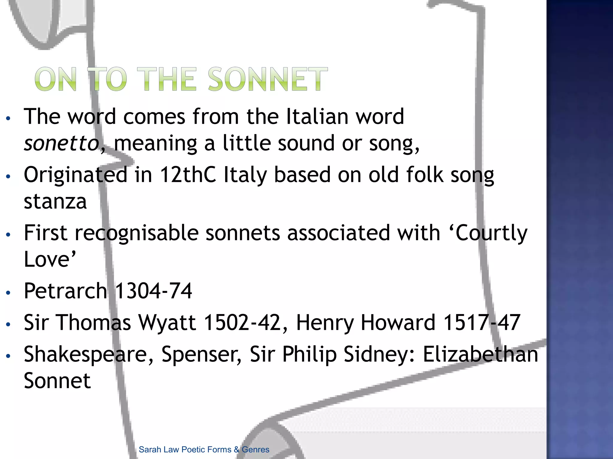 On to the SonnetThe word comes from the Italian word sonetto, meaning a little sound or song,
