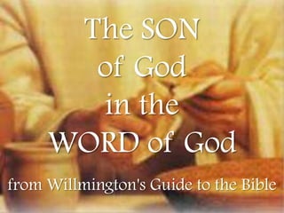 The SON
of God
in the
WORD of God
from Willmington's Guide to the Bible
 