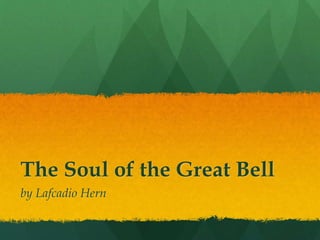 The Soul of the Great Bell
by Lafcadio Hern
 
