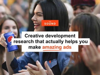Creative development
research that actually helps you
make amazing ads
 