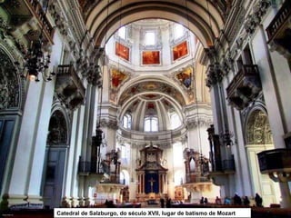 Catedral de Salzburgo, do século XVII, lugar de batismo de Mozart 