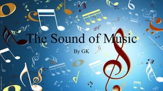 The Sound of Music
By GK
 