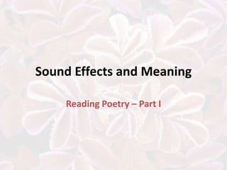 Sound Effects and Meaning Reading Poetry – Part I 