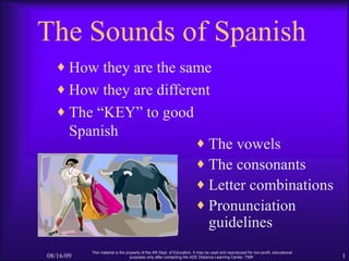 The Sounds of Spanish <ul><li>How they are the same </li></ul><ul><li>How they are different </li></ul><ul><li>The “KEY” t...
