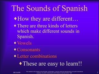 The Sounds of Spanish <ul><li>How they are different… </li></ul><ul><li>There are three kinds of letters which make differ...