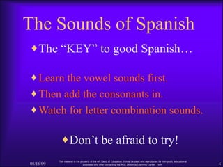 The Sounds of Spanish <ul><li>The “KEY” to good Spanish… </li></ul><ul><li>Learn the vowel sounds first. </li></ul><ul><li...