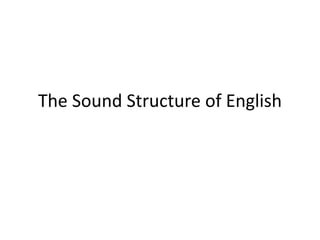 The Sound Structure of English

 