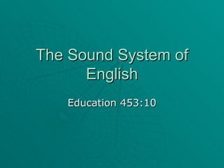 The Sound System of English Education 453:10 
