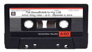 The Soundtrack to My Life 
Artist: Riley Vehec – Gr.8 – September 2, 2014 
 