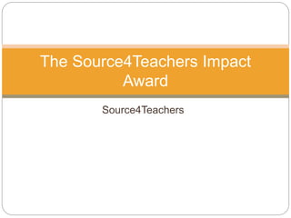 Source4Teachers
The Source4Teachers Impact
Award
 