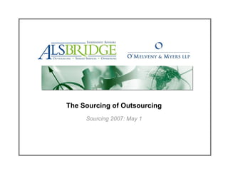 The Sourcing of Outsourcing
     Sourcing 2007: May 1
 