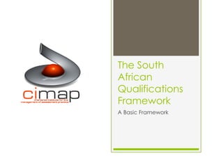 The South
African
Qualifications
Framework
A Basic Framework
 