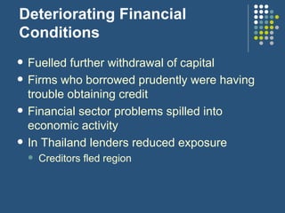 Deteriorating Financial Conditions <ul><li>Fuelled further withdrawal of capital </li></ul><ul><li>Firms who borrowed prud...