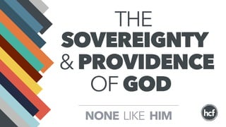 SOVEREIGNTY
GOD
HIMLIKENONE
OF
THE
& PROVIDENCE
 