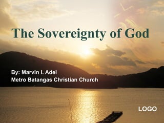 The Sovereignty of God By: Marvin I. Adel Metro Batangas Christian Church 