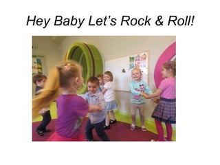 Hey Baby Let’s Rock & Roll!
 
