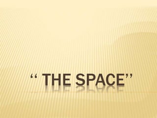 ‘‘ THE SPACE’’
 